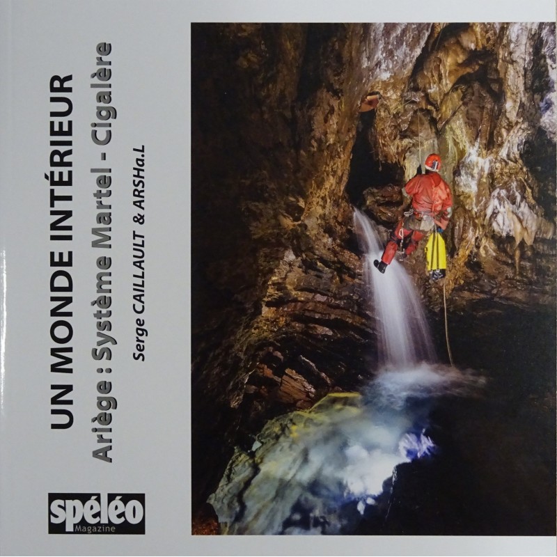 Un monde intérieur : Ariège : Système Martel - Cigalère - Tome 7SPELEO MAGAZINECroque Montagne Un monde intérieur : Ariège : Système Martel - Cigalère - Tome 7SPELEO MAGAZINECroque Montagne
