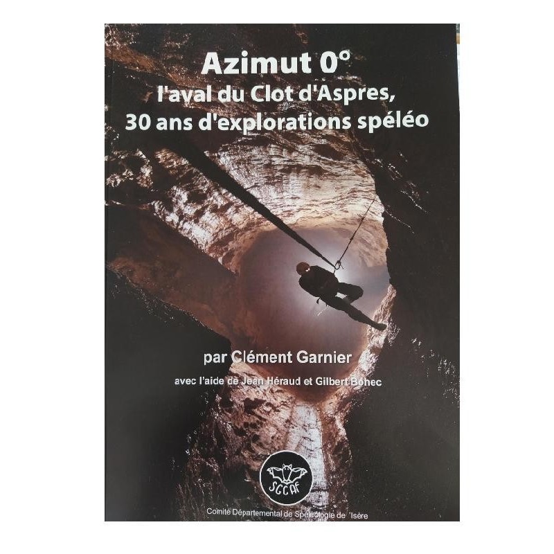 , Azimut 0° l’aval du Clot D’aspres 30 ans d’exploration spéléo, , ,  Croque Montagne